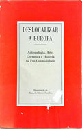 DESLOCALIZAR A EUROPA: ANTROPOLOGIA, ARTE, LITERATURA E HISTÓRIA NA PÓS-COLONIALIDADE.