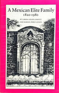 A MEXICAN ELITE FAMILY, 1829-1980: KINSHIP, CLASS, AND CULTURE.