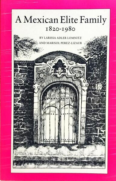 A MEXICAN ELITE FAMILY, 1829-1980: KINSHIP, CLASS, AND CULTURE.