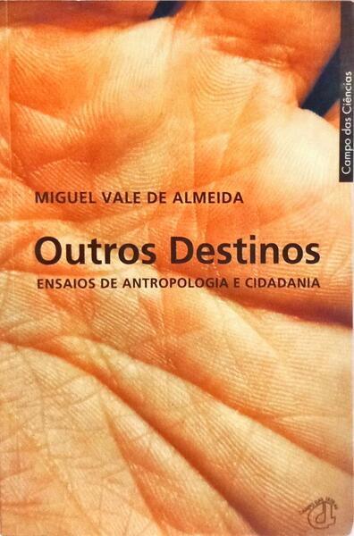 OUTROS DESTINOS, ENSAIOS DE ANTROPOLOGIA E CIDADANIA. [1.ª EDIÇÃO]