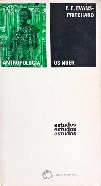 OS NUER, UMA DESCRIÇÃO DO MODO DE SUBSISTÊNCIA E DAS INSTITUIÇÕES POLÍTICAS DE UM POVO NILOTA. [2.ª EDIÇÃO]