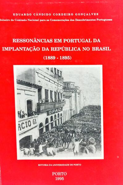 RESSONÂNCIAS EM PORTUGAL DA IMPLANTAÇÃO DA REPÚBLICA NO BRASIL, (1889 -1895).