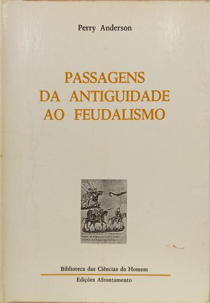 PASSAGENS DA ANTIGUIDADE AO FEUDALISMO. [2.ª EDIÇÃO]