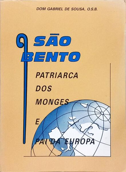 SÃO BENTO: PATRIARCA DOS MONGES E PAI DA EUROPA. [3.ª EDIÇÃO]