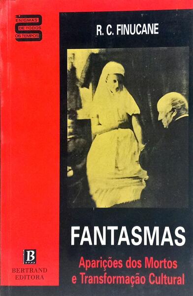 FANTASMAS: APARIÇÕES DOS MORTOS & TRANSFORMAÇÃO CULTURAL.