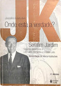 JUSCELINO KUBITSCHEK: ONDE ESTÁ A VERDADE? [2.ª EDIÇÃO]