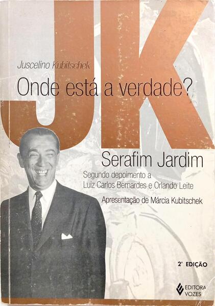 JUSCELINO KUBITSCHEK: ONDE ESTÁ A VERDADE? [2.ª EDIÇÃO]