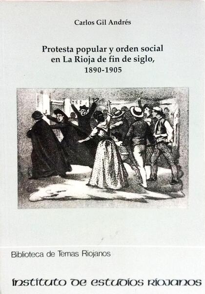 PROTESTA POPULAR Y ORDEN SOCIAL EN LA RIOJA DE FIN DE SIGLO, 1890-1905.