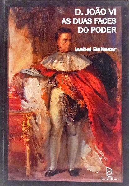D. JOÃO VI, AS DUAS FACES PODER.