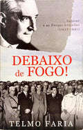 DEBAIXO DE FOGO! SALAZAR E AS FORÇAS ARMADAS (1935-1941). [2.ª EDIÇÃO]