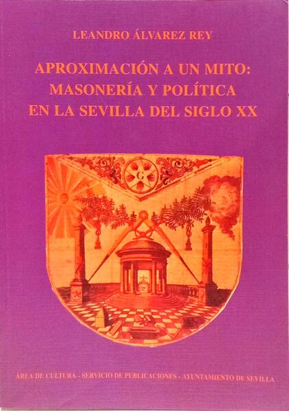 APROXIMACION A UM MITO: MASONERIA Y POLITICA EN LA SEVILLA DEL SIGLO XX.