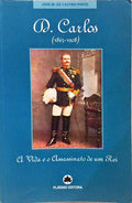 D. CARLOS (1863-1908), A VIDA E O ASSASSINATO DE UM REI. [DED. AUTOR]