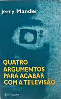 QUATRO ARGUMENTOS PARA ACABAR COM A TELEVISÃO.