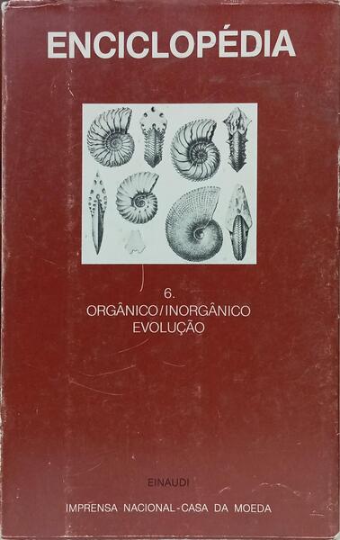 ENCICLOPÉDIA EINAUDI, VOLUME 6, ORGÂNICO/INORGÂNICO: EVOLUÇÃO. [C/SOBRECAPA - 2.ª TIRAGEM]