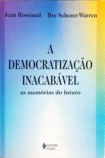 A DEMOCRATIZAÇÃO INACABÁVEL: AS MEMÓRIAS DO FUTURO.