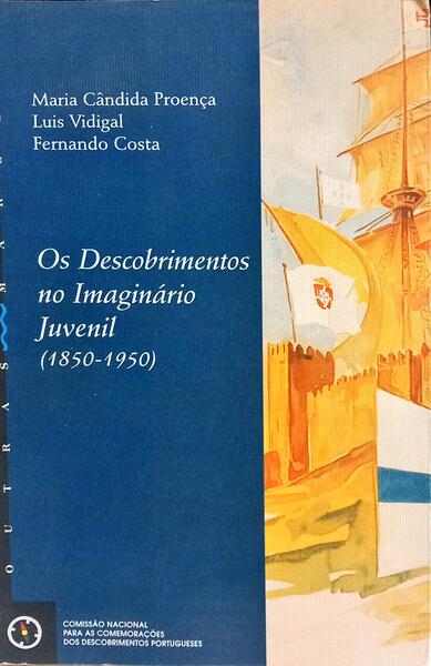 OS DESCOBRIMENTOS NO IMAGINÁRIO JUVENIL (1850-1950). [1.ª EDIÇÃO]