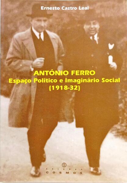 ANTÓNIO FERRO: ESPAÇO POLÍTICO E IMAGINÁRIO SOCIAL (1918-32).