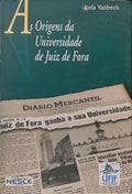 AS ORIGENS DA UNIVERSIDADE DE JUIZ DE FORA.