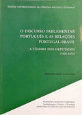 O DISCURSO PARLAMENTAR PORTUGUÊS E AS RELAÇÕES PORTUGAL-BRASIL: A CÂMARA DOS DEPUTADOS (1826-1852).