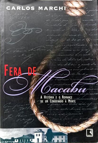 FERA DE MACABU: A HISTÓRIA E O ROMANCE DE UMA CONDENADO À MORTE.