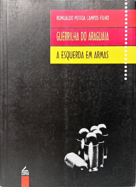 GUERRILHA DO ARAGUAIA: A ESQUERDA EM ARMAS. [1.ª REIMP.]