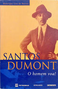 SANTOS DUMONT: O HOMEM VOA! [1.ª EDIÇÃO]