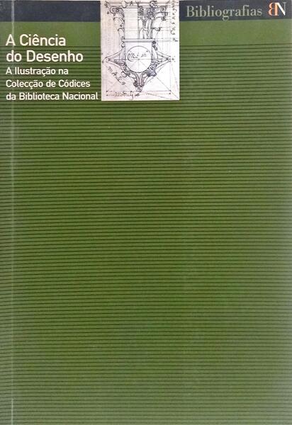 A CIÊNCIA DO DESENHO: A ILUSTRAÇÃO NA COLECÇÃO DE CÓDICE DA BIBLIOTECA NACIONAL.