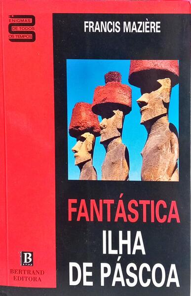 FANTÁSTICA ILHA DE PÁSCOA. [6.ª EDIÇÃO]