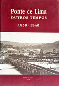 PONTE DE LIMA. OUTROS TEMPOS. 1858-1949. [1.ª EDIÇÃO]
