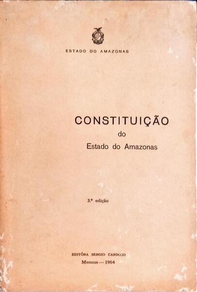 CONSTITUIÇÃO DO ESTADO DO AMAZONAS. [3.ª EDIÇÃO]