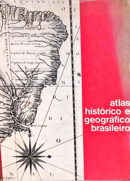 ATLAS HISTÓRICO E GEOGRÁFICO BRASILEIRO.