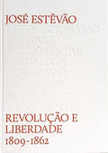 JOSÉ ESTÊVÃO: REVOLUÇÃO E LIBERDADE 1809-1862.
