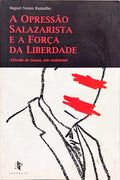 A OPRESSÃO SALAZARISTA E A FORÇA DA LIBERDADE.