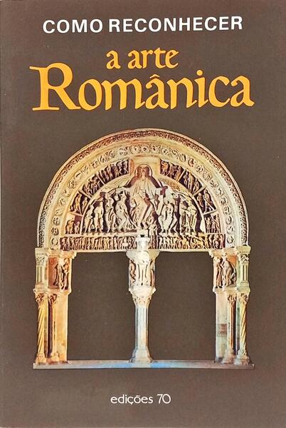 COMO RECONHECER A ARTE ROMÂNICA.