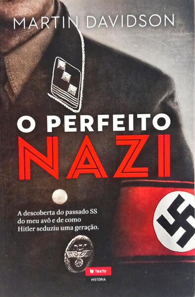 O PERFEITO NAZI: DESVENDAR O PASSADO SECRETO DO MEU AVÔ.