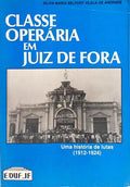 CLASSE OPERÁRIA EM JUIZ DE FORA: UMA HISTÓRIA DE LUTAS (1912-1924).