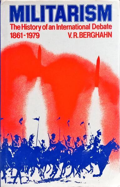 MILITARISM: THE HISTPRY OF AN INTERNATIONAL DEBATE, 1861-1979.