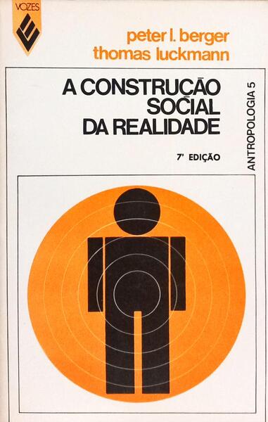 A CONSTRUÇÃO SOCIAL DA REALIDADE. [7.ª EDIÇÃO]