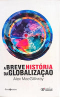 A BREVE HISTÓRIA DA GLOBALIZAÇÃO.