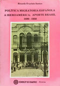 POLÍTICA MIGRATORIA ESPAÑOLA A IBEROAMÉRICA: APORTE BRASIL ATRAVÉS DE LOS INFORMES CONSULARES EN EL PERÍODO 1890-1950.