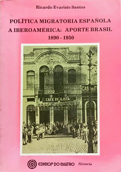 POLÍTICA MIGRATORIA ESPAÑOLA A IBEROAMÉRICA: APORTE BRASIL ATRAVÉS DE LOS INFORMES CONSULARES EN EL PERÍODO 1890-1950.