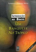 INTRODUÇÃO AO BRASIL: UM BANQUETE NO TRÓPICO. [2.ª EDIÇÃO, VOL. I ]