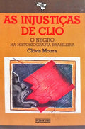 AS INJUSTIÇAS DE CLIO: O NEGRO NA HISTORIOGRAFIA BRASILEIRA.