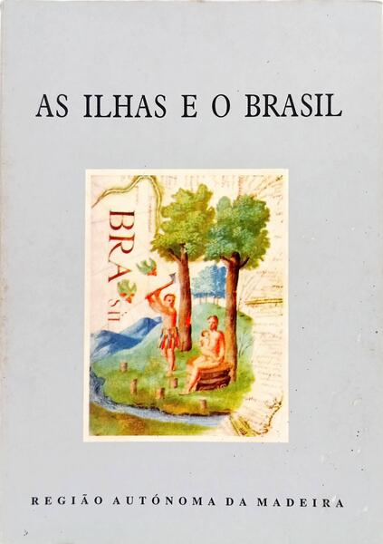 ILHAS (AS) E O BRASIL. [1.ª EDIÇÃO]