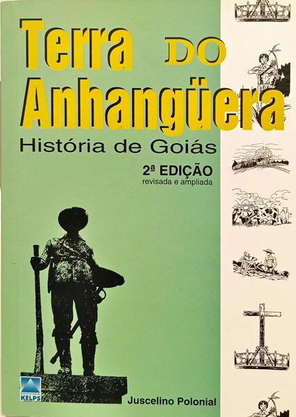 TERRA DO ANHANGÜERA: HISTÓRIA DE GOIÁS. [2.ª EDIÇÃO]