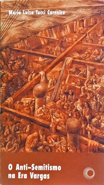 O ANTI-SEMITISMO NA ERA VARGAS: FANTASMAS DE UMA GERAÇÃO (1930-1945).