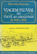 VIAGEM FLUVIAL DO TIETÊ AO AMAZONAS 1825 A 1829.