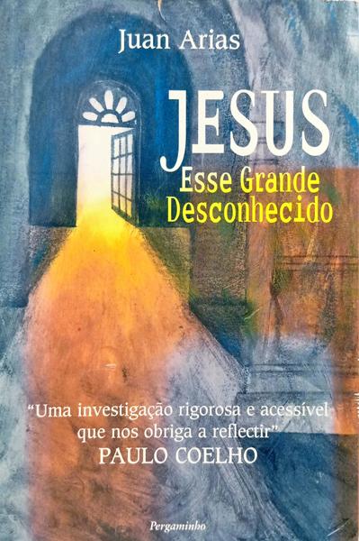 JESUS: ESSE GRANDE DESCONHECIDO. [1.ª EDIÇÃO]