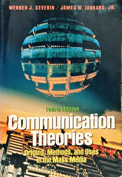 COMMUNICATION THEORIES: ORIGINS, METHODS, AND USES IN THE MASS MEDIA. [4.ª EDIÇÃO]