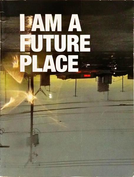 I AM A FUTURE PLACE: FUTURE PLACES 2008, FESTIVAL PROCEEDINGS.